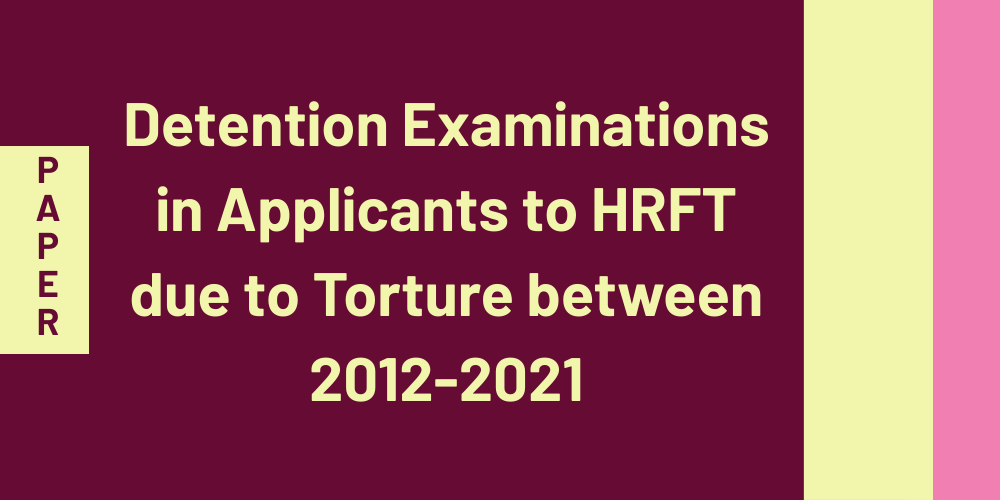 Detention Examinations in Applicants to HRFT due to Torture between 2012-2021
