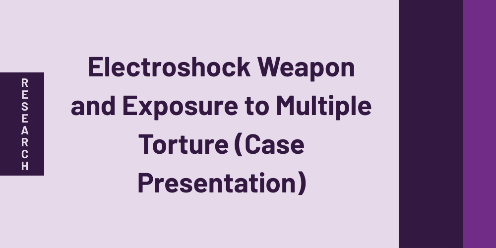 Electroshock Weapon and Exposure to Multiple Torture (Case Presentation) - [2020]