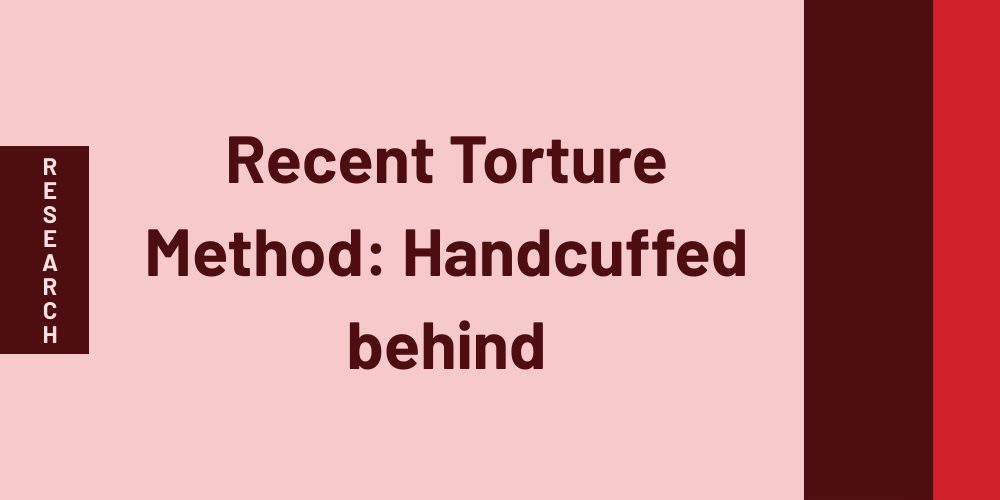 Recent Torture Method: Handcuffed behind: