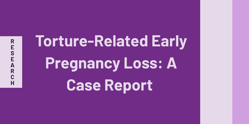 Torture-Related Early Pregnancy Loss: A Case Report [2020]