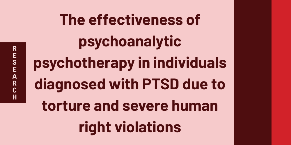 The effectiveness of psychoanalytic psychotherapy in individuals diagnosed with PTSD due to torture and severe human right violations